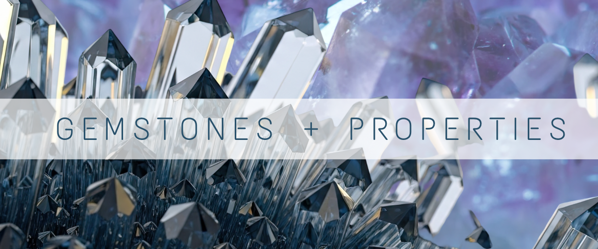 GEMSTONES + PROPERTIES